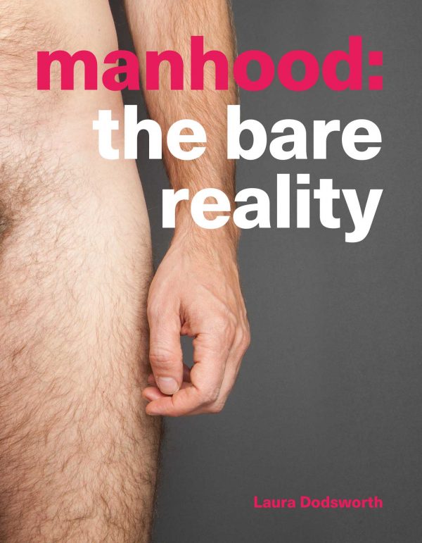 Manhood: the bare reality, by Laura Dodsworth