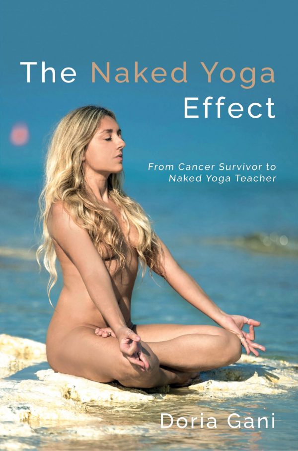 The Naked Yoga Effect: From Cancer Survivor to Yoga Teacher, by Doria Gani