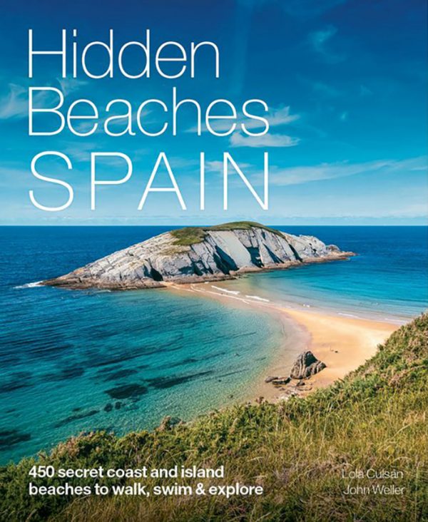 Hidden Beaches Spain: 450 secret coast and island beaches to walk, swim & explore, by Lola Culsán and John Weller