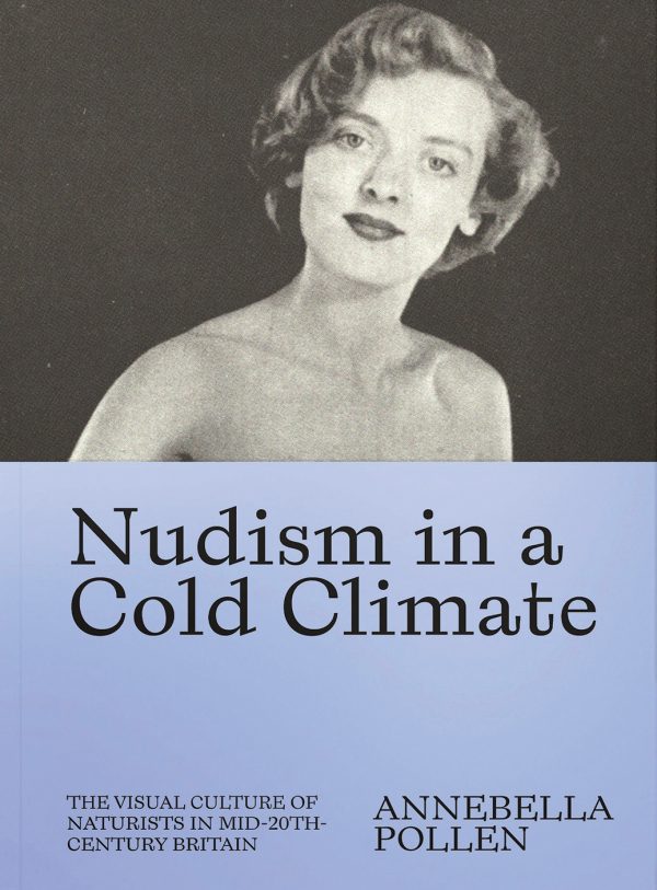 Nudism in a Cold Climate: The Visual Culture of Naturists in Mid-20th Century Britain