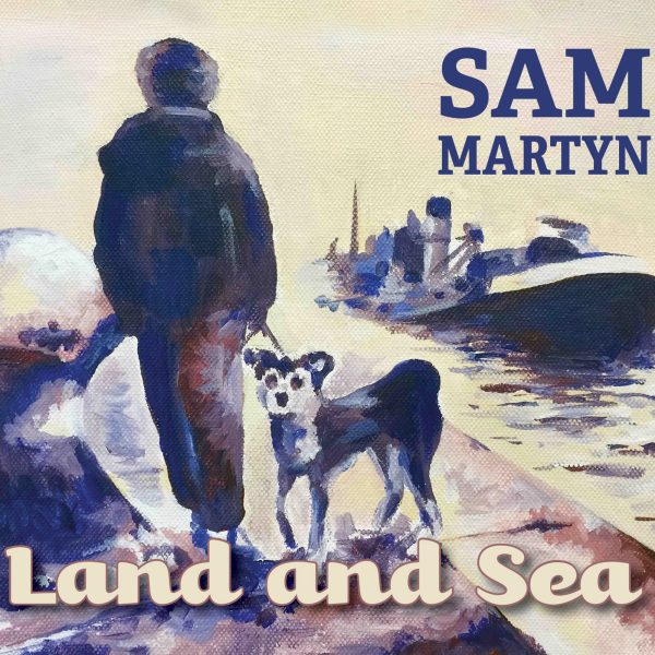 Sam Martyn - Land and Sea