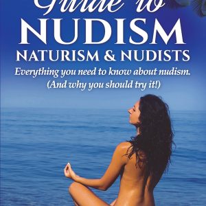 The Complete Guide to Nudism,  Naturism and Nudists, by Liz and James Egger