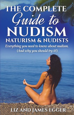 The Complete Guide to Nudism,  Naturism and Nudists, by Liz and James Egger